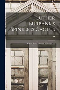 Luther Burbank's Spineless Cactus ..