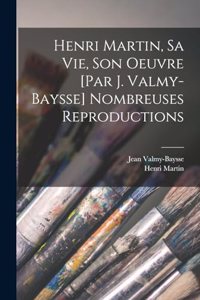 Henri Martin, sa vie, son oeuvre [par J. Valmy-Baysse] Nombreuses reproductions