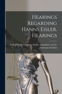 Hearings Regarding Hanns Eisler. Hearings