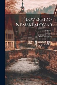 Slovensko-Nemski Slovar; Volume 1