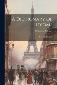 Dictionary of Idioms: French and English