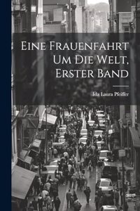 Eine Frauenfahrt Um Die Welt, Erster Band