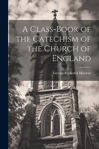 Class-book of the Catechism of the Church of England