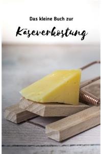 Das kleine Buch zur Käserverkostung