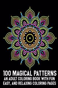 100 Magical Patterns An Adult Coloring Book with Fun Easy, and Relaxing Coloring Pages