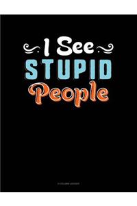 I See Stupid People