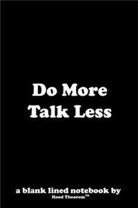 Do More Talk Less
