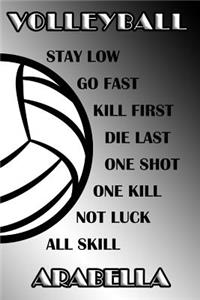 Volleyball Stay Low Go Fast Kill First Die Last One Shot One Kill Not Luck All Skill Arabella