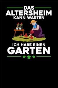 Das Altersheim kann warten Ich habe einen Garten