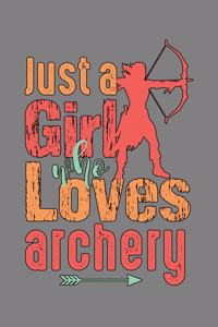 Just A Girl Who Loves Archery
