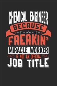 Chemical Engineer Because Freakin' Miracle Worker Is Not an Official Job Title