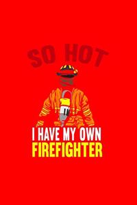 So Hot I Have My Own Firefighter