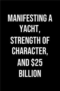 Manifesting A Yacht Strength Of Character And 25 Billion