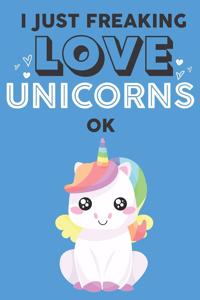 I Just Freaking Love Unicorn Ok