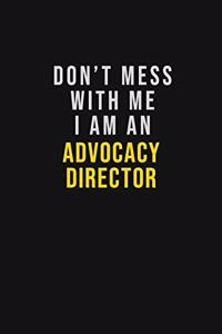 Don't Mess With Me I Am An Advocacy Director