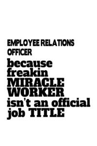 Employee Relations Officer Because Freakin Miracle Worker Is Not An Official Job Title