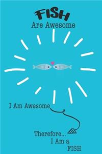 Fish Are Awesome I Am Awesome Therefore I Am a Fish