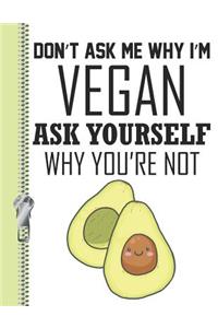 Don't Ask Me Why I'm Vegan Ask Yourself Why You're Not: Smiley Face Avocado College Ruled Composition Writing Notebook