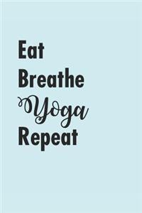 Eat Breathe Yoga Repeat