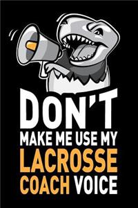 Don't Make Me Use My Lacrosse Coach Voice