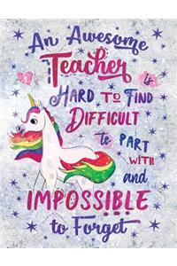 An Awesome Teacher Is Hard to Find Difficult to Part with and Impossible to Forget Notebook Unicorn Marble