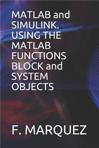 MATLAB and Simulink. Using the MATLAB Functions Block and System Objects