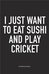 I Just Want to Eat Sushi and Play Cricket