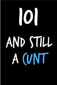 101 and Still a Cunt