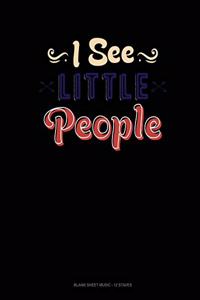 I See Little People