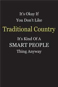 It's Okay If You Don't Like Traditional Country It's Kind Of A Smart People Thing Anyway