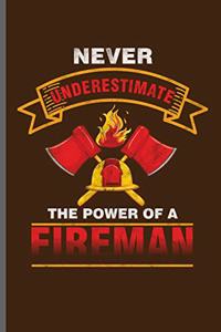 Never Underestimate the power of a fireman