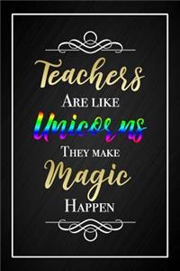Teachers Are Like Unicorns They Make Magic Happen