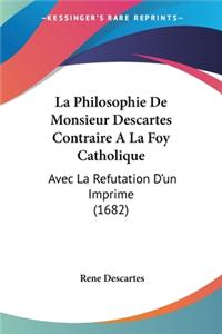 Philosophie De Monsieur Descartes Contraire A La Foy Catholique