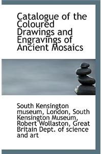 Catalogue of the Coloured Drawings and Engravings of Ancient Mosaics