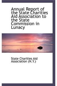 Annual Report of the State Charities Aid Association to the State Commission in Lunacy