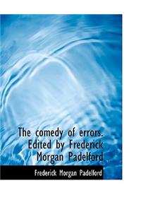 The Comedy of Errors. Edited by Frederick Morgan Padelford
