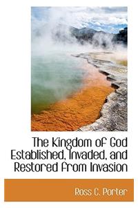 The Kingdom of God Established, Invaded, and Restored from Invasion