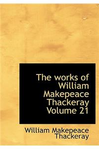 The Works of William Makepeace Thackeray Volume 21