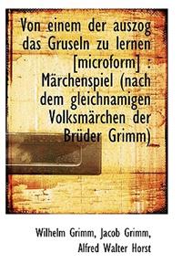 Von Einem Der Auszog Das Gruseln Zu Lernen [Microform]