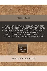 Rose 1696 a New Almanack for the Year from the Nativity of Our Lord and Saviour Jesus Christ, 1696