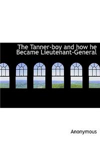 The Tanner-Boy and How He Became Lieutenant-General