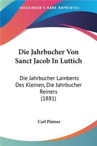 Die Jahrbucher Von Sanct Jacob In Luttich
