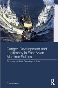 Danger, Development and Legitimacy in East Asian Maritime Politics