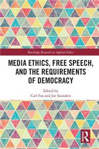 Media Ethics, Free Speech, and the Requirements of Democracy