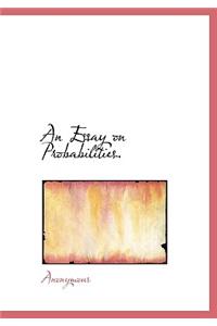 An Essay on Probabilities.