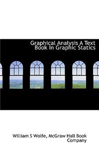 Graphical Analysis a Text Book in Graphic Statics