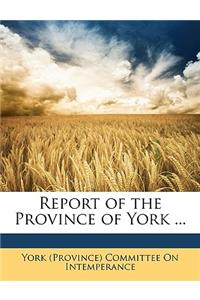 Report of the Province of York ...