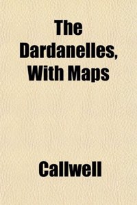 The Dardanelles, with Maps