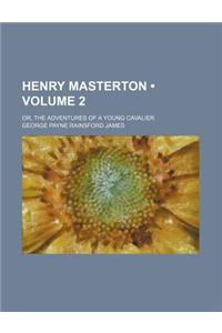Henry Masterton (Volume 2); Or, the Adventures of a Young Cavalier