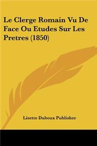 Clerge Romain Vu De Face Ou Etudes Sur Les Pretres (1850)